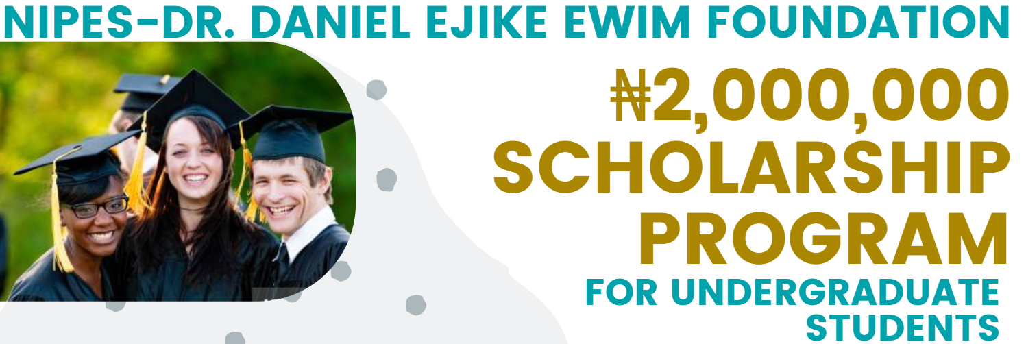 
	2025 NIPES & Dr. Daniel Ejike Ewim Foundation Scholarship for Nigerian Students

	 

	 
